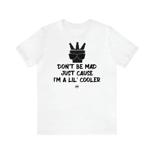 Men's T Shirts Don't Be Mad Just Cause I'm a Lil' Cooler - Funny Quotes Gift Shop