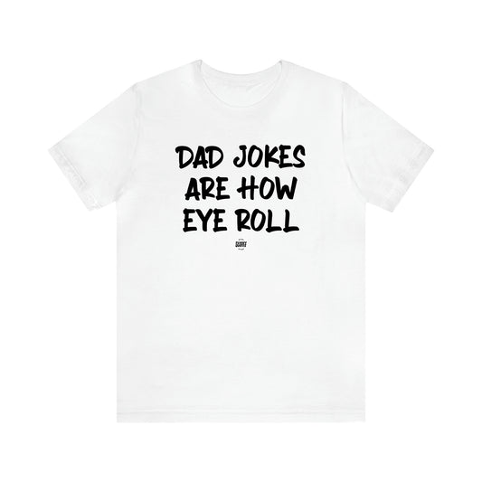 Men's T Shirts Dad Jokes Are How Eye Roll - Funny Quotes Gift Shop