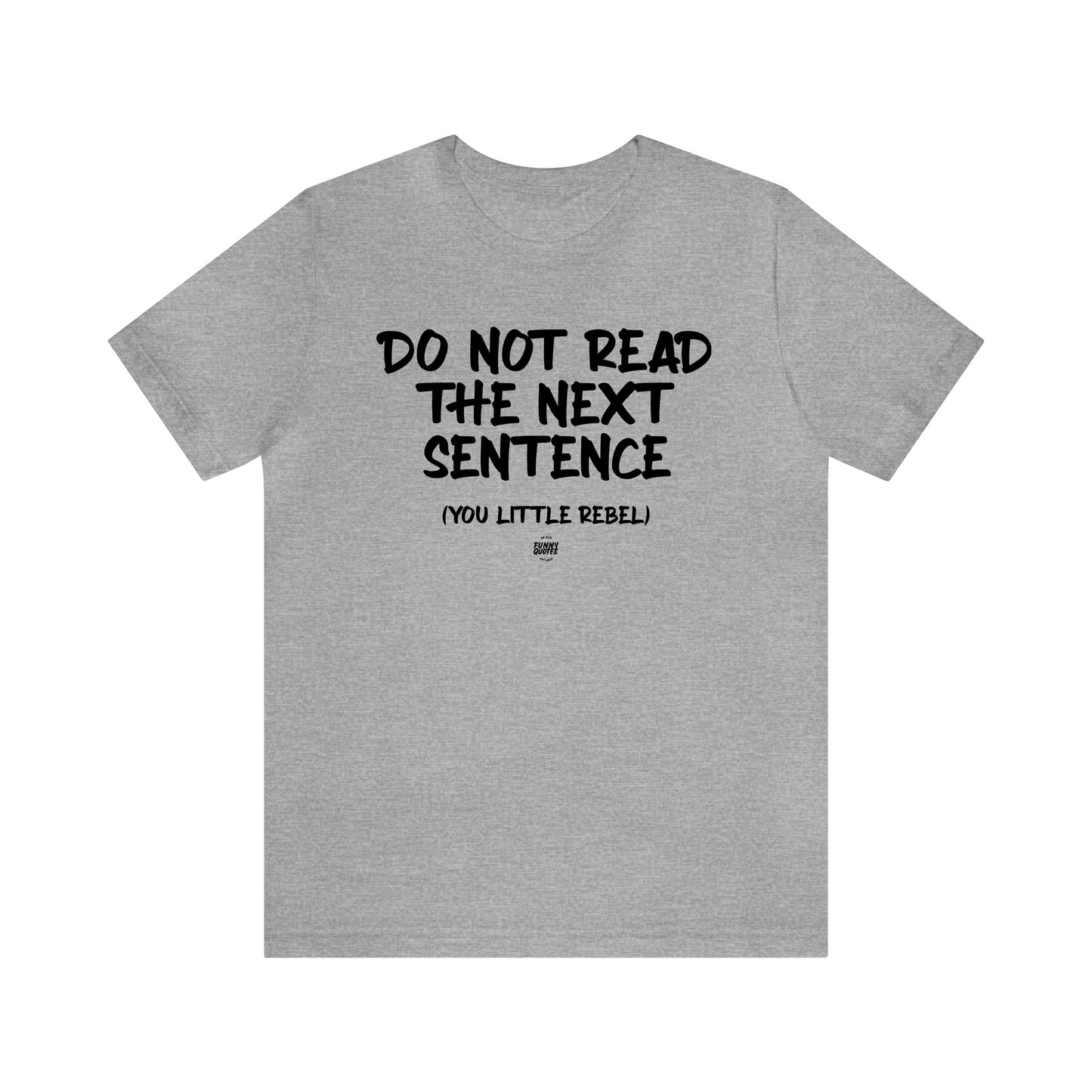 Mens T Shirts - Do Not Read the Next Sentence (you Little Rebel) - Funny Men T Shirts