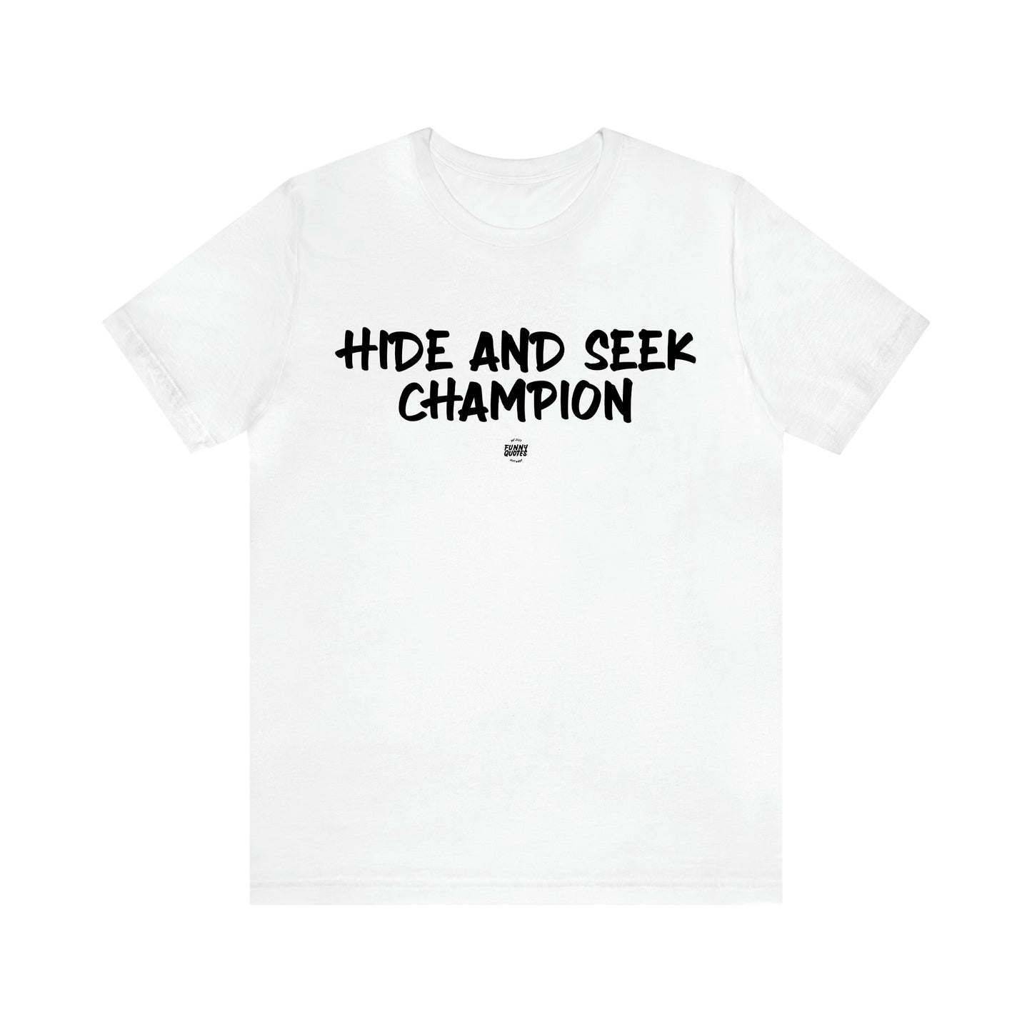 Men's T Shirts Hide and Seek Champion - Funny Quotes Gift Shop