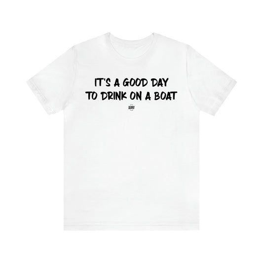 Men's T Shirts It's a Good Day to Drink on a Boat - Funny Quotes Gift Shop