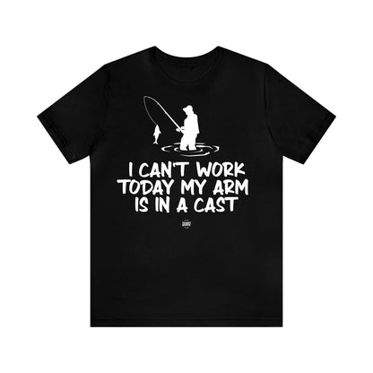 Mens T Shirts - I Can't Work Today My Arm is in a Cast - Funny Men T Shirts