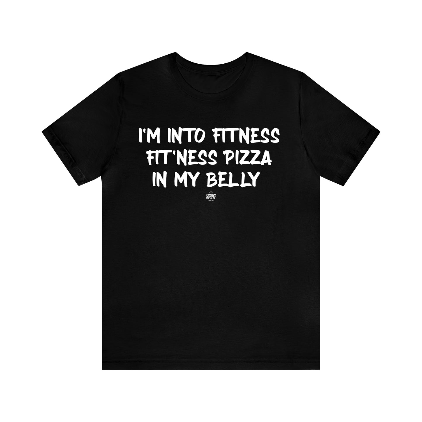 Mens T Shirts - I'm Into Fitness Fit'ness Pizza in My Mouth - Funny Men T Shirts