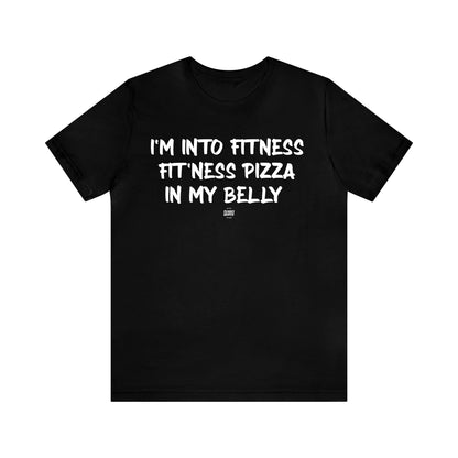 Mens T Shirts - I'm Into Fitness Fit'ness Pizza in My Mouth - Funny Men T Shirts