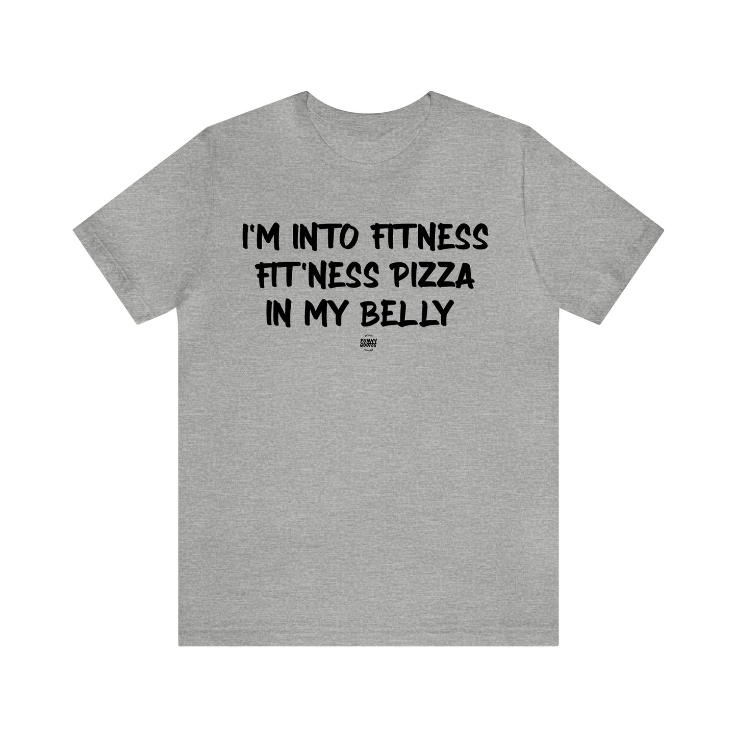 Mens T Shirts - I'm Into Fitness Fit'ness Pizza in My Mouth - Funny Men T Shirts