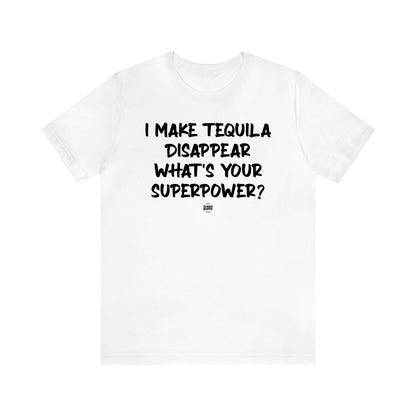 Men's T Shirts I Make Tequila Disappear What's Your Superpower? - Funny Quotes Gift Shop