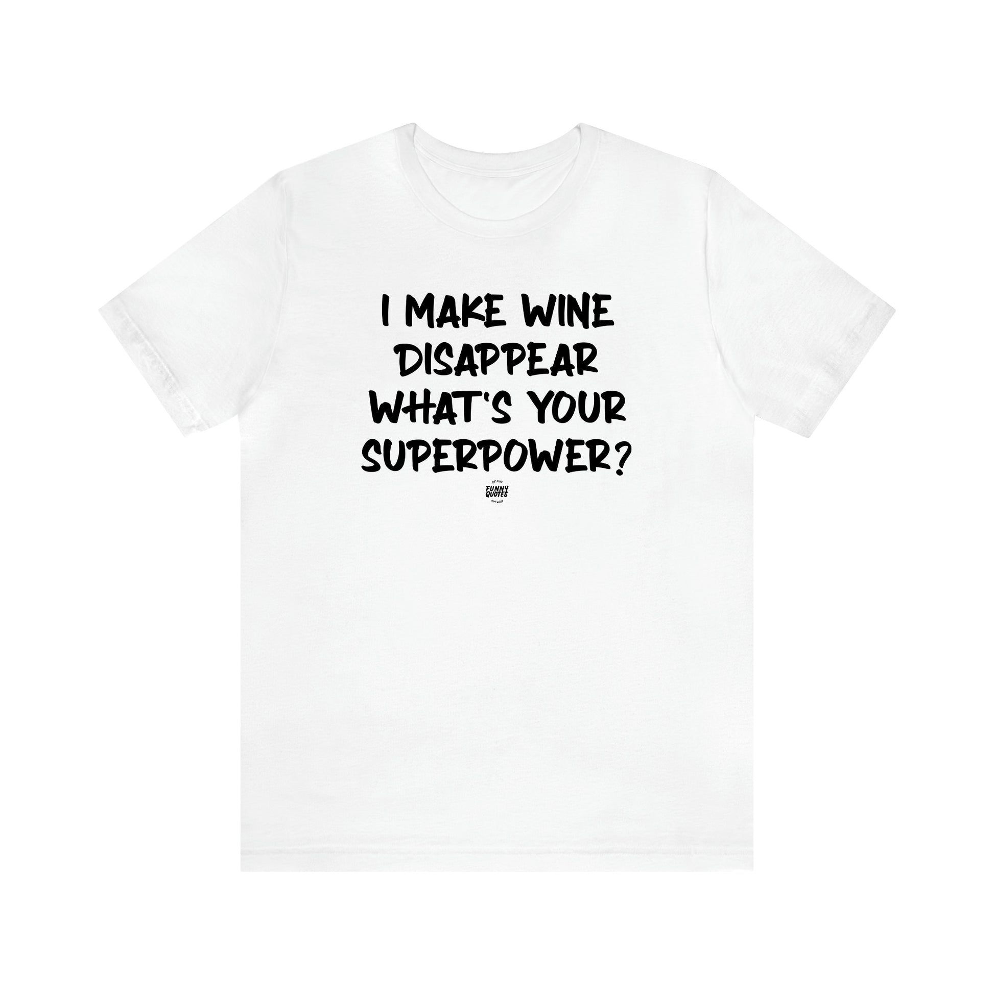 Men's T Shirts I Make Wine Disappear What's Your Superpower? - Funny Quotes Gift Shop