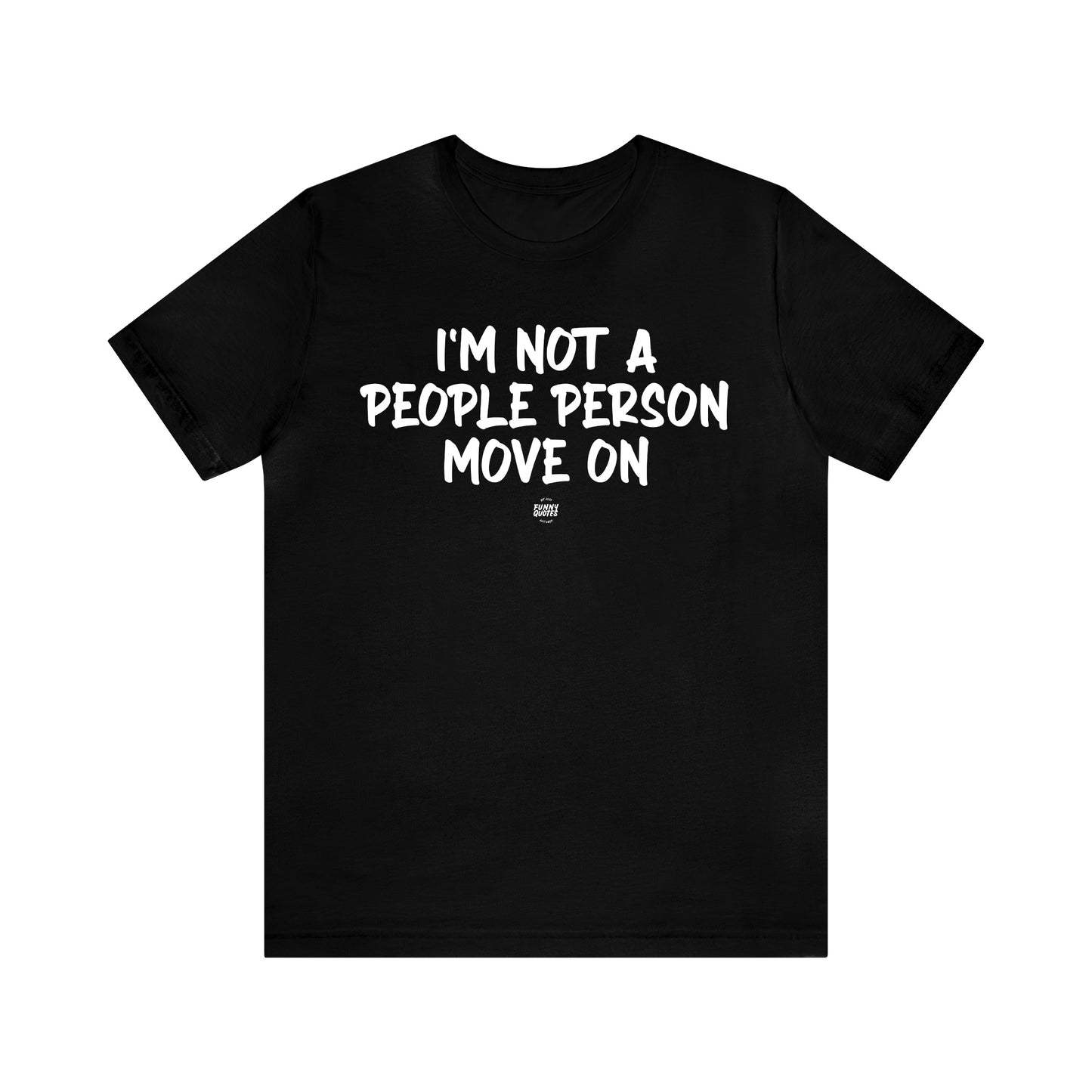 Mens T Shirts - I'm Not a People Person Move on - Funny Men T Shirts