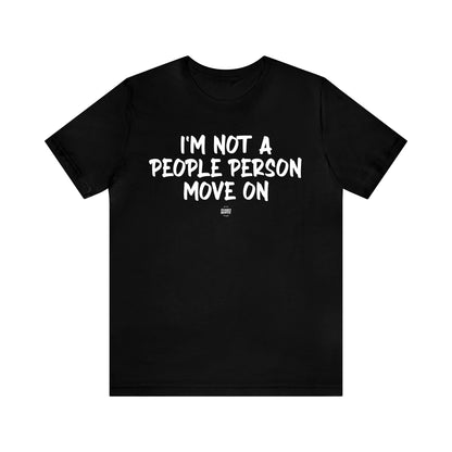 Mens T Shirts - I'm Not a People Person Move on - Funny Men T Shirts