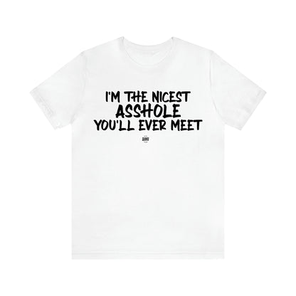 Men's T Shirts I'm the Nicest Asshole You'll Ever Meet - Funny Quotes Gift Shop