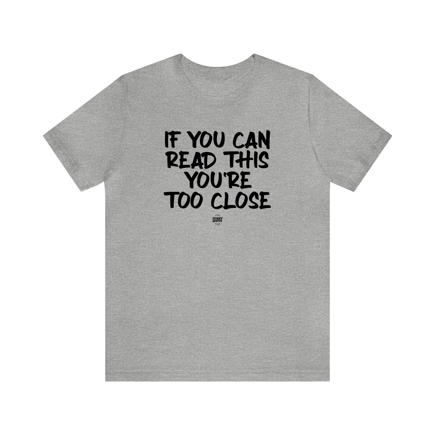 Mens T Shirts - If You Can Read This You're Too Close - Funny Men T Shirts