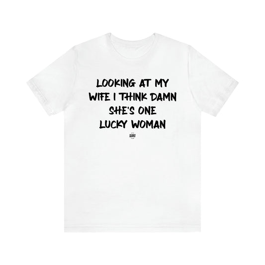 Men's T Shirts Looking at My Wife I Think Damn She's One Lucky Woman - Funny Quotes Gift Shop