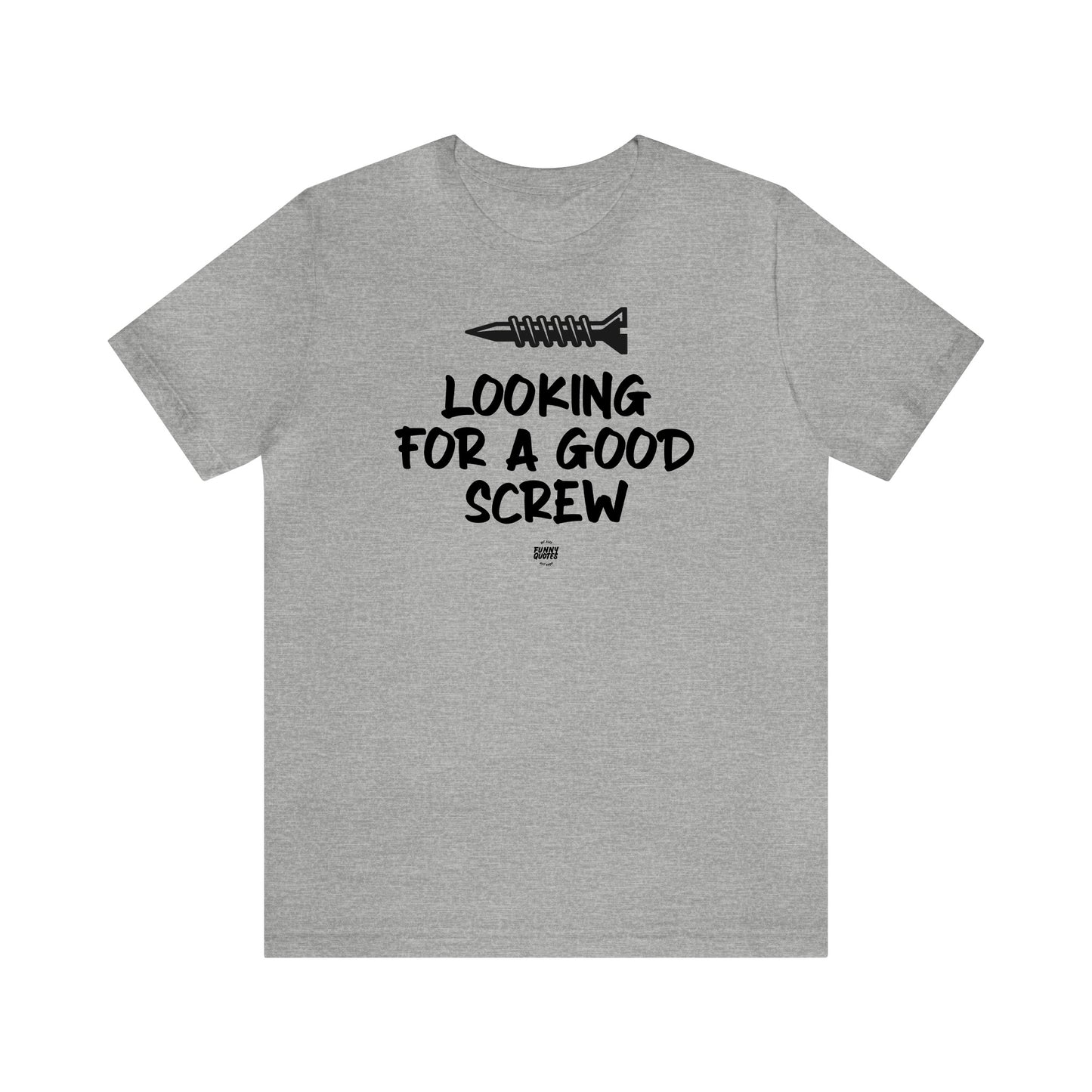 Mens T Shirts - Looking for a Good Screw - Funny Men T Shirts