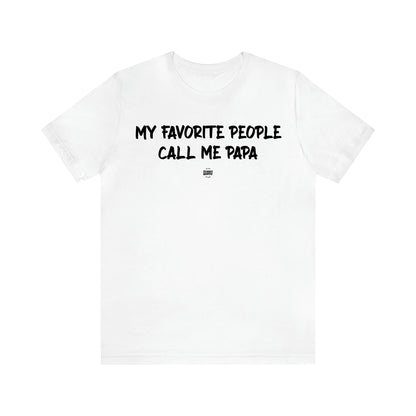 Men's T Shirts My Favorite People Call Me Papa - Funny Quotes Gift Shop