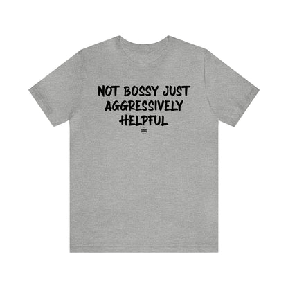 Mens T Shirts - Not Bossy Just Aggressively Helpful - Funny Men T Shirts