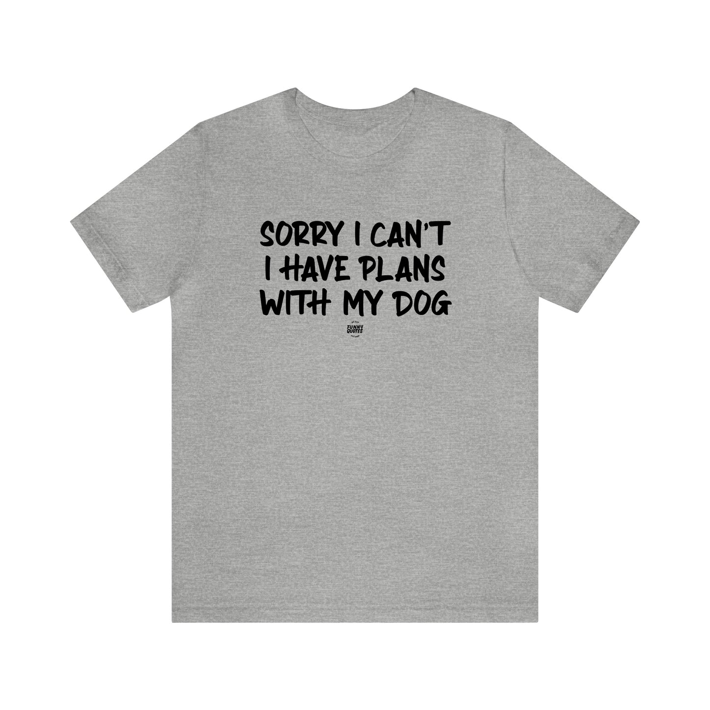 Mens T Shirts - Sorry I Can't I Have Plans With My Dog - Funny Men T Shirts