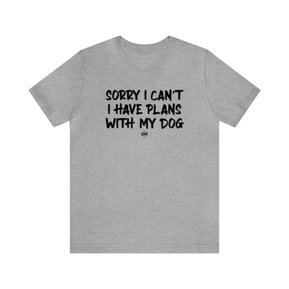 Mens T Shirts - Sorry I Can't I Have Plans With My Dog - Funny Men T Shirts