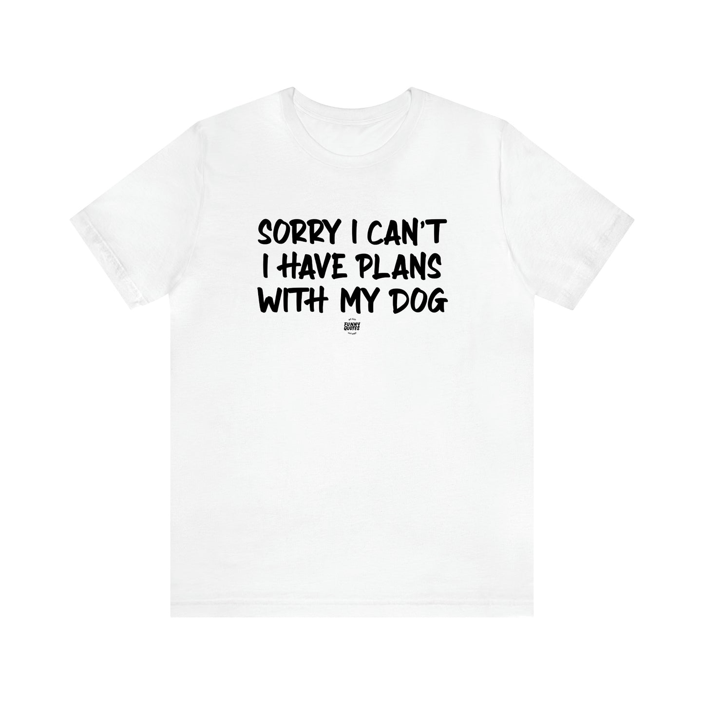 Men's T Shirts Sorry I Can't I Have Plans With My Dog - Funny Quotes Gift Shop