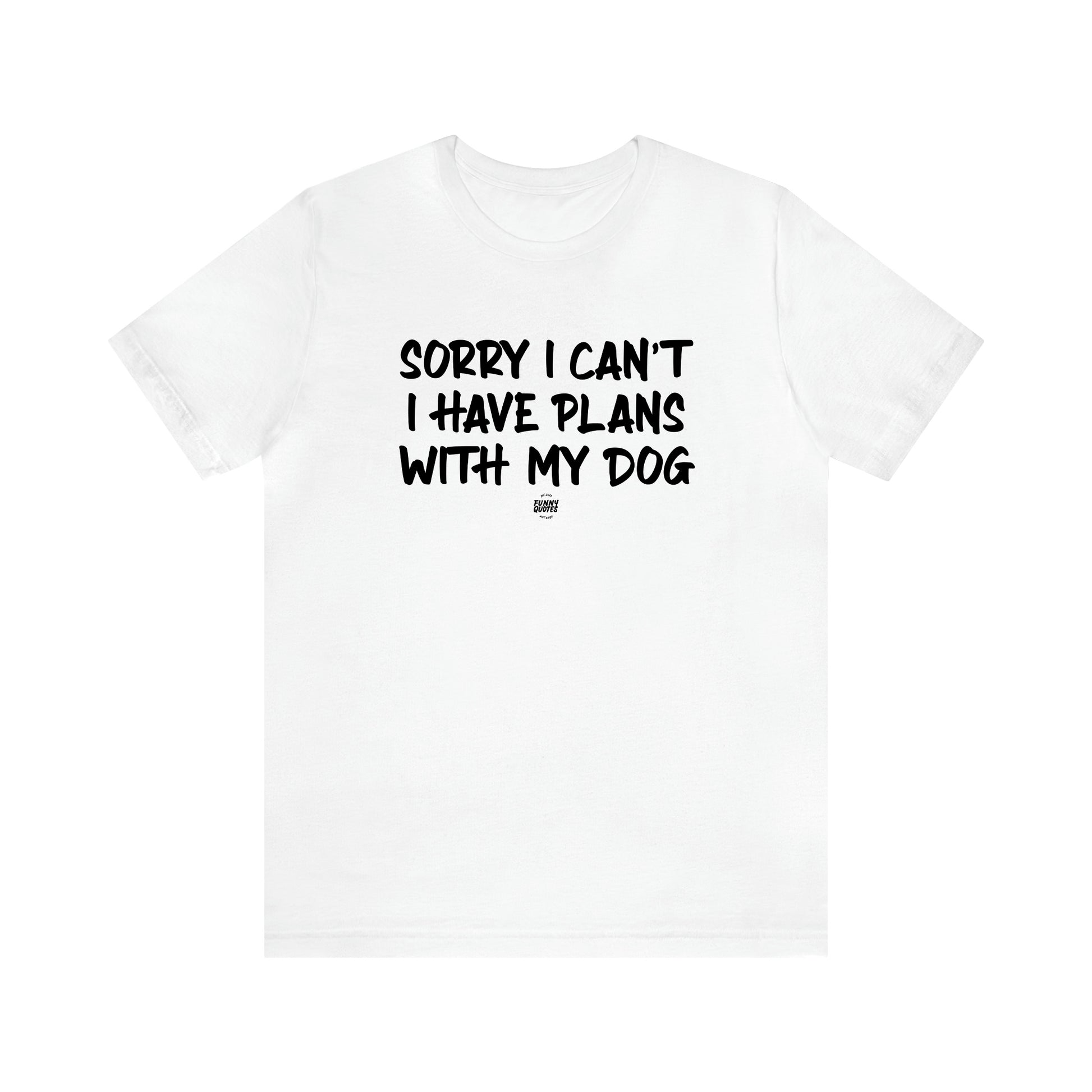 Men's T Shirts Sorry I Can't I Have Plans With My Dog - Funny Quotes Gift Shop