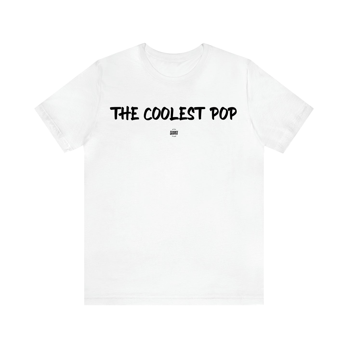 Men's T Shirts The Coolest Pop - Funny Quotes Gift Shop