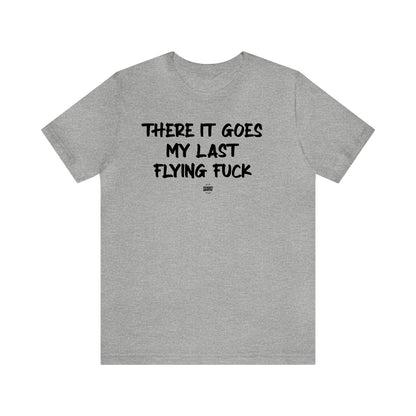 Mens T Shirts - There It Goes My Last Flying Fuck - Funny Men T Shirts