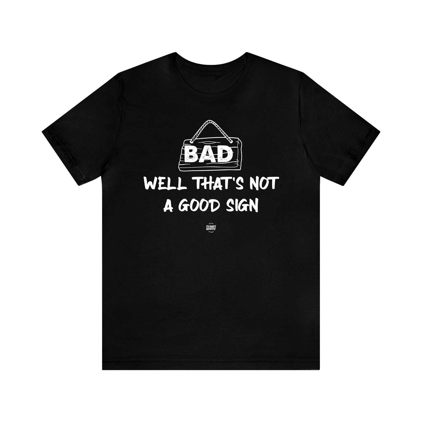 Mens T Shirts - Well That's Not a Good Sign - Funny Men T Shirts