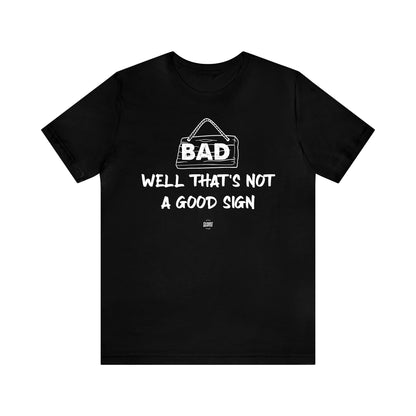 Mens T Shirts - Well That's Not a Good Sign - Funny Men T Shirts