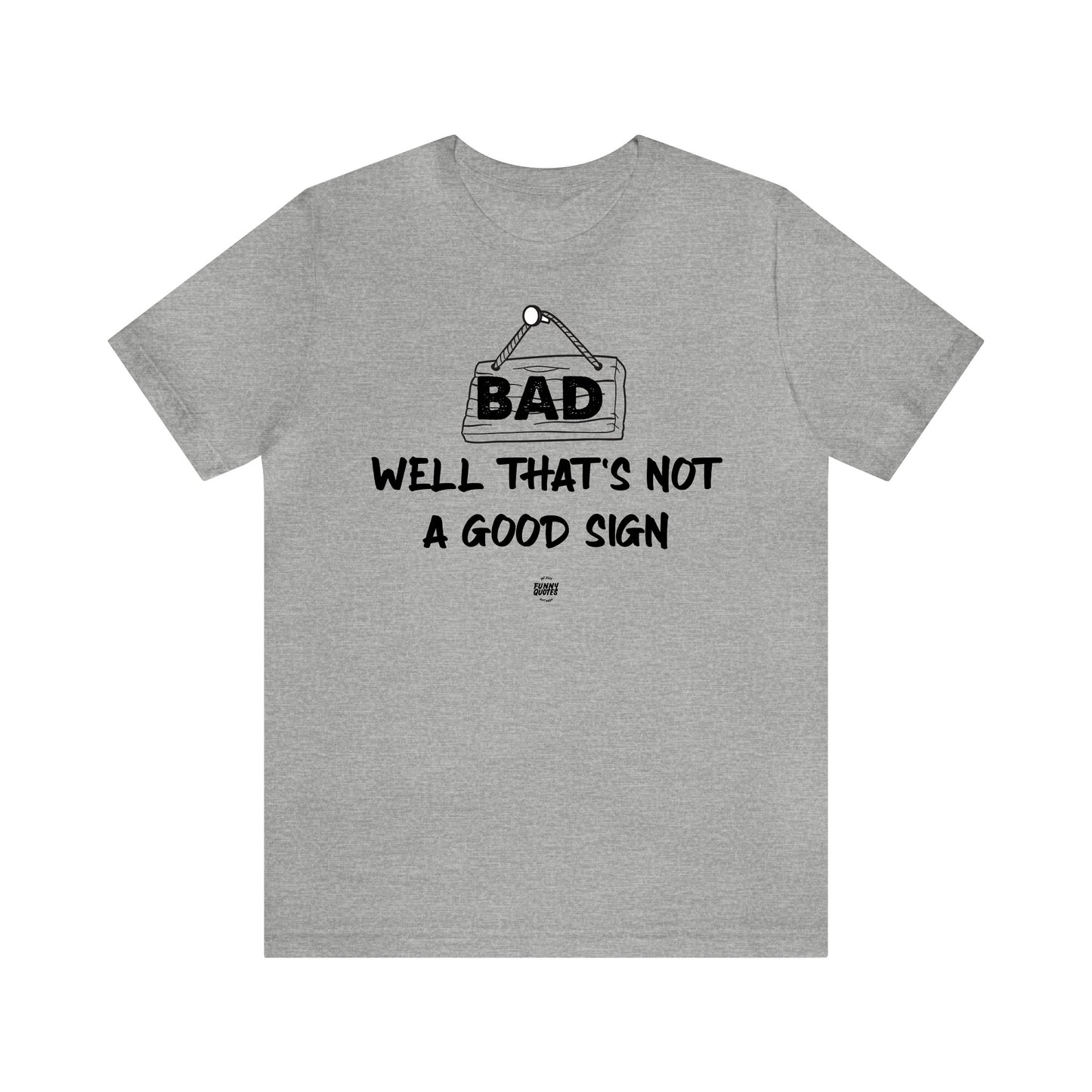 Mens T Shirts - Well That's Not a Good Sign - Funny Men T Shirts