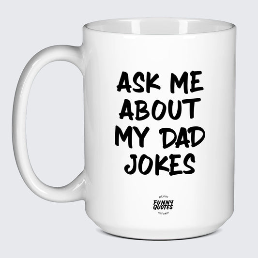 Cool Gift for Dads Ask Me About My Dad Jokes - Funny Quotes Gift Shop