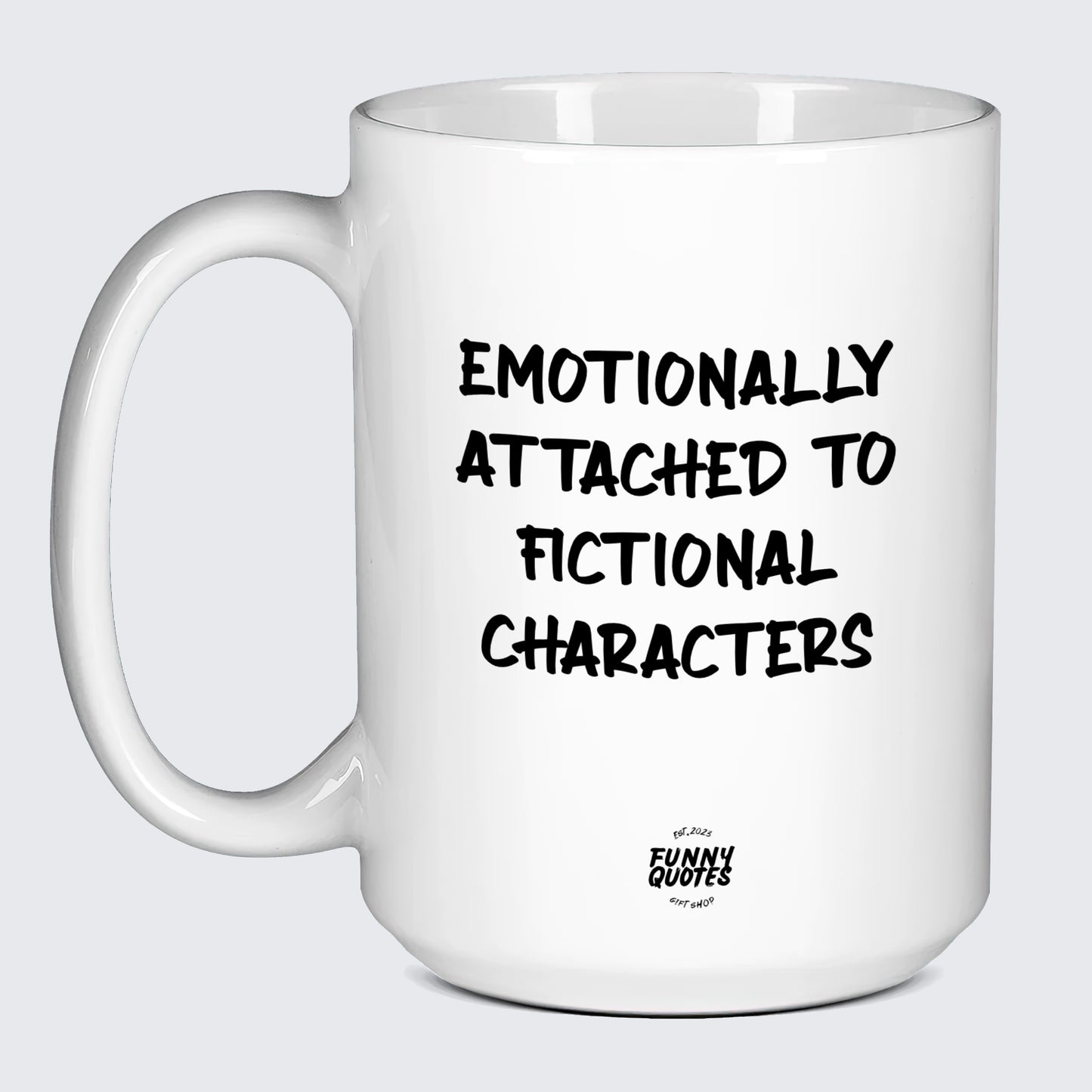 White Mug Emotionally Attached to Fictional Characters - Funny Quotes Gift Shop