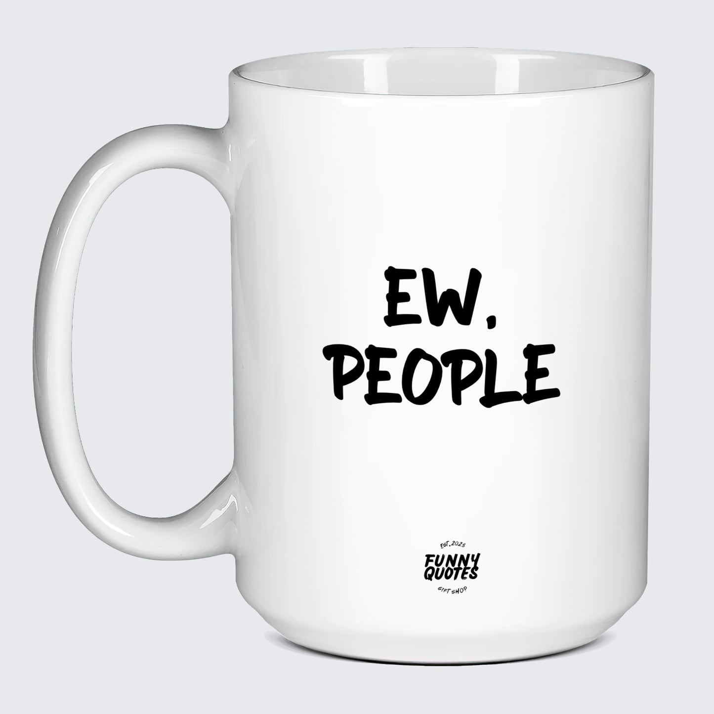 White Mug Ew, People - Funny Quotes Gift Shop