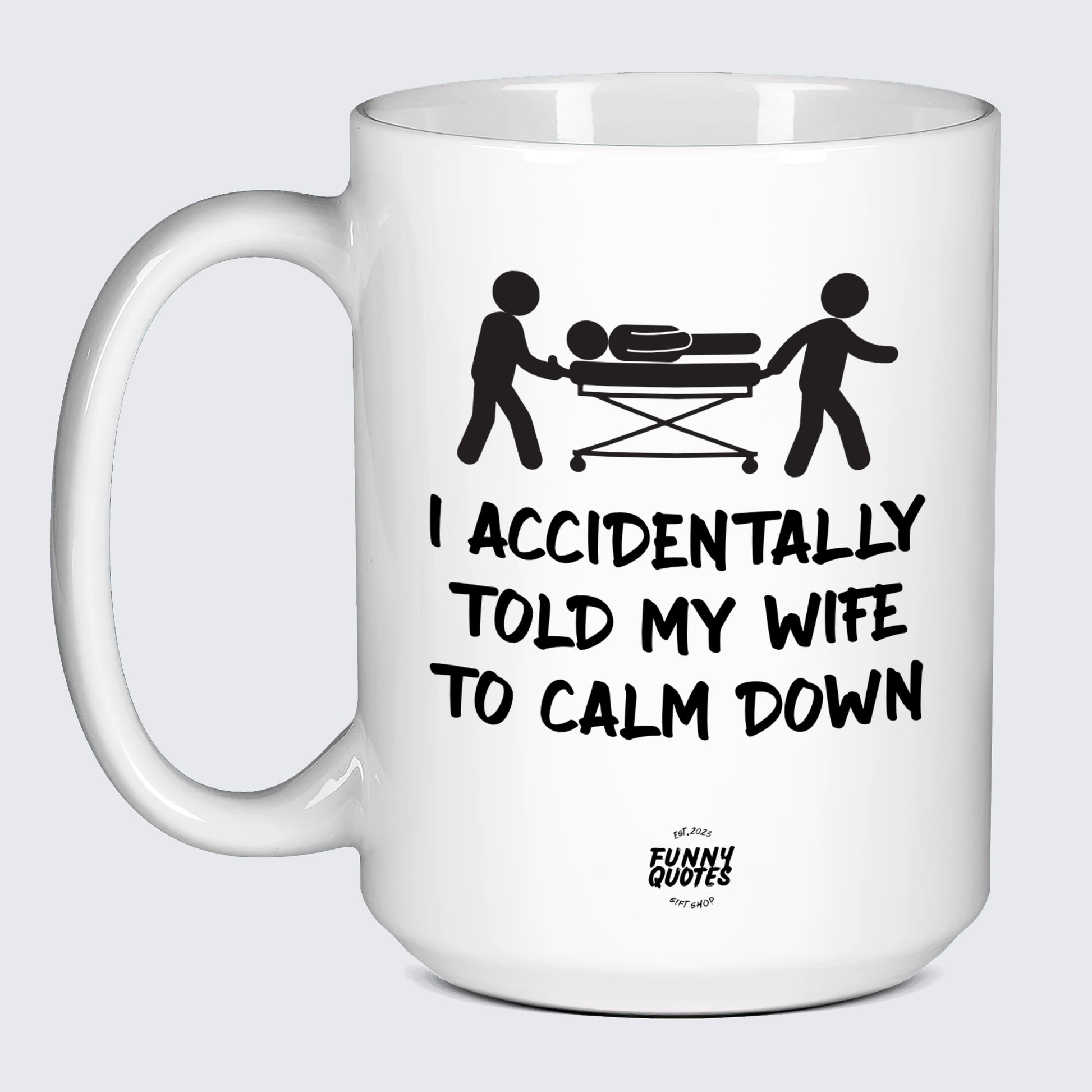 Cool Gift for Dads I Accidentally Told My Wife to Calm Down Pray for Me - Funny Quotes Gift Shop