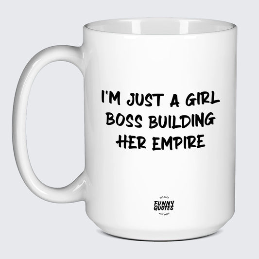 White Mug I'm Just a Girl Boss Building Her Empire - Funny Quotes Gift Shop