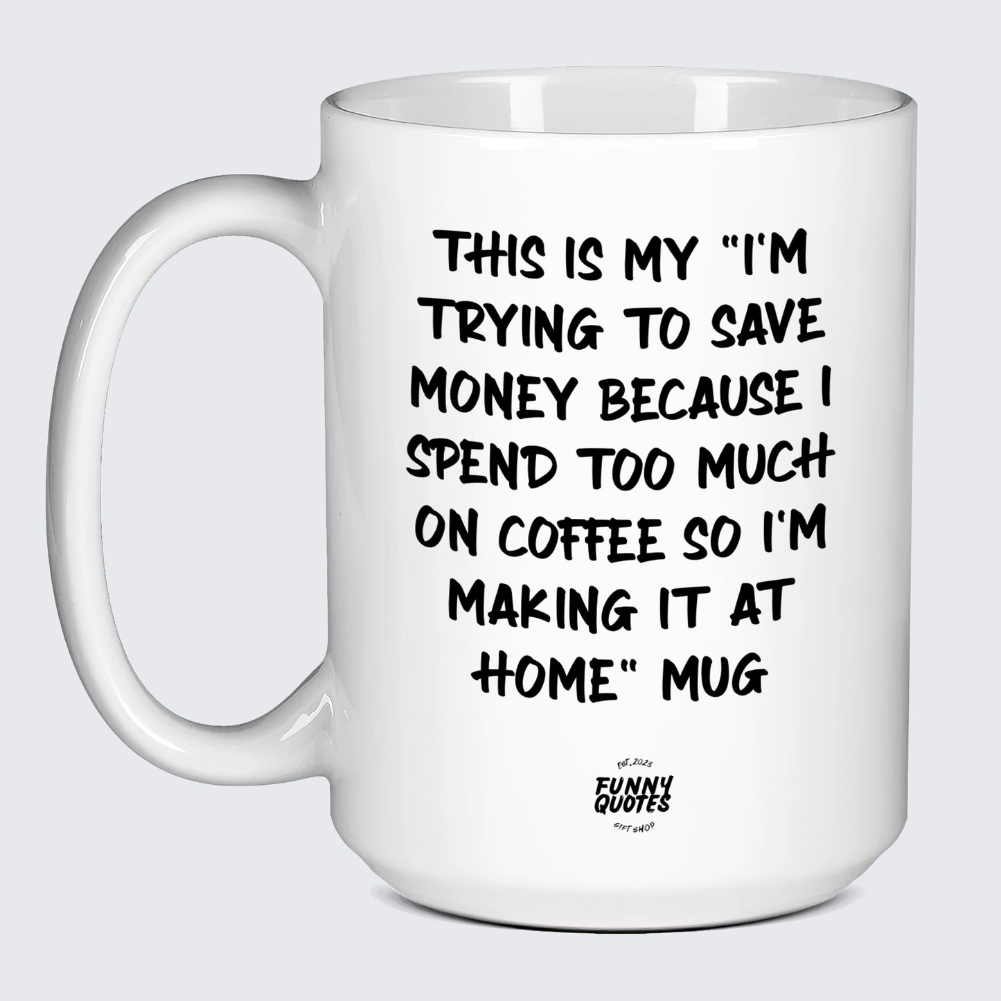 Best Gifts for Coffee Lovers This is My I'm Trying to Save Money Because I Spend Too Much on Coffee So I'm Making It at Home Mug - Funny Quotes Gift Shop