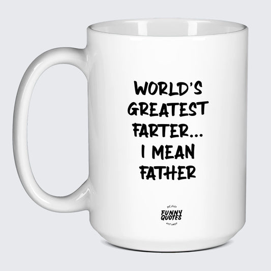 Cool Gift for Dads World's Greatest Farter... I Mean Father - Funny Quotes Gift Shop