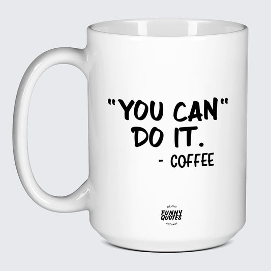 Best Gifts for Coffee Lovers You Can Do It - Coffee - Funny Quotes Gift Shop