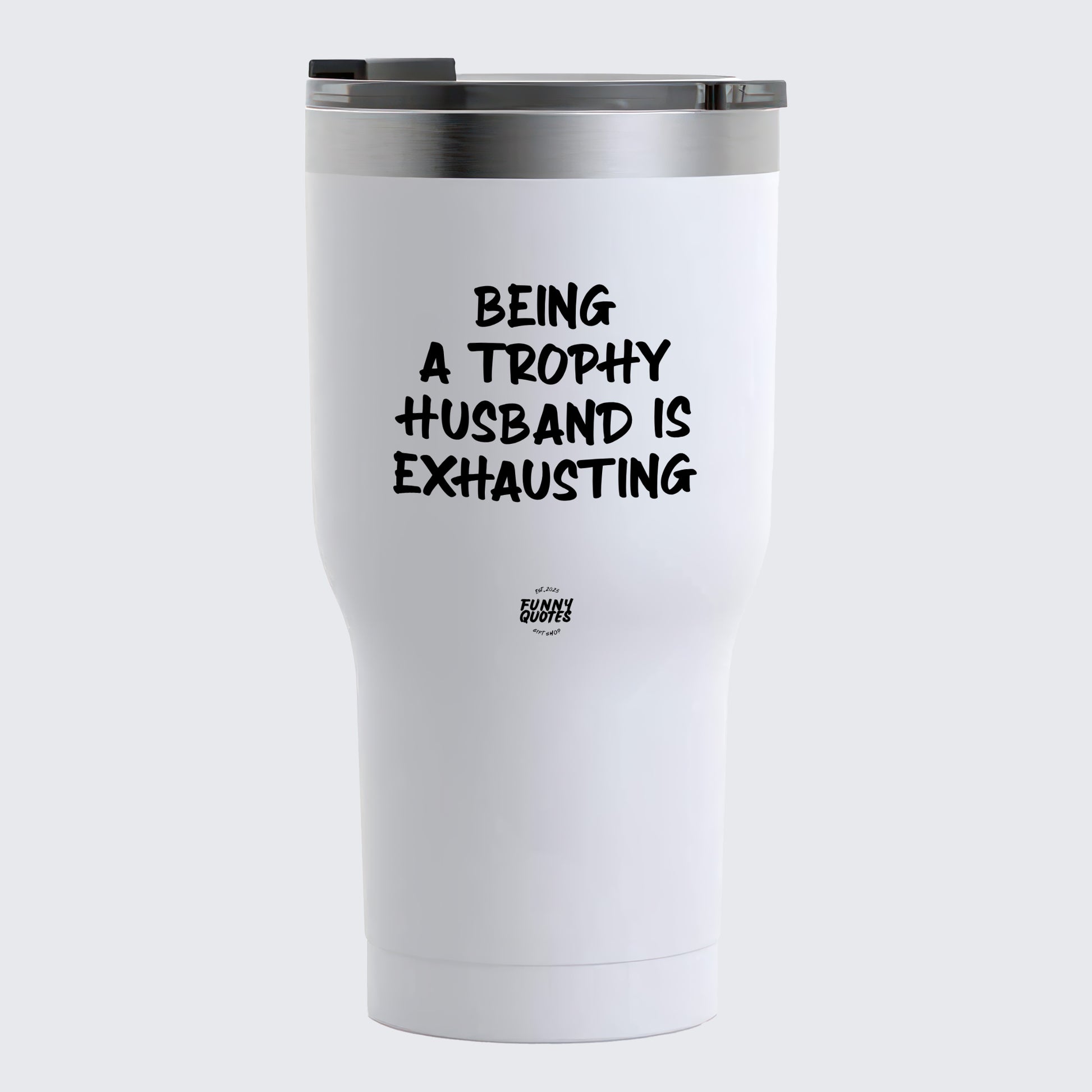 Thermal Cup - Being a Trophy Husband is Exhausting  - Coffee Tumbler