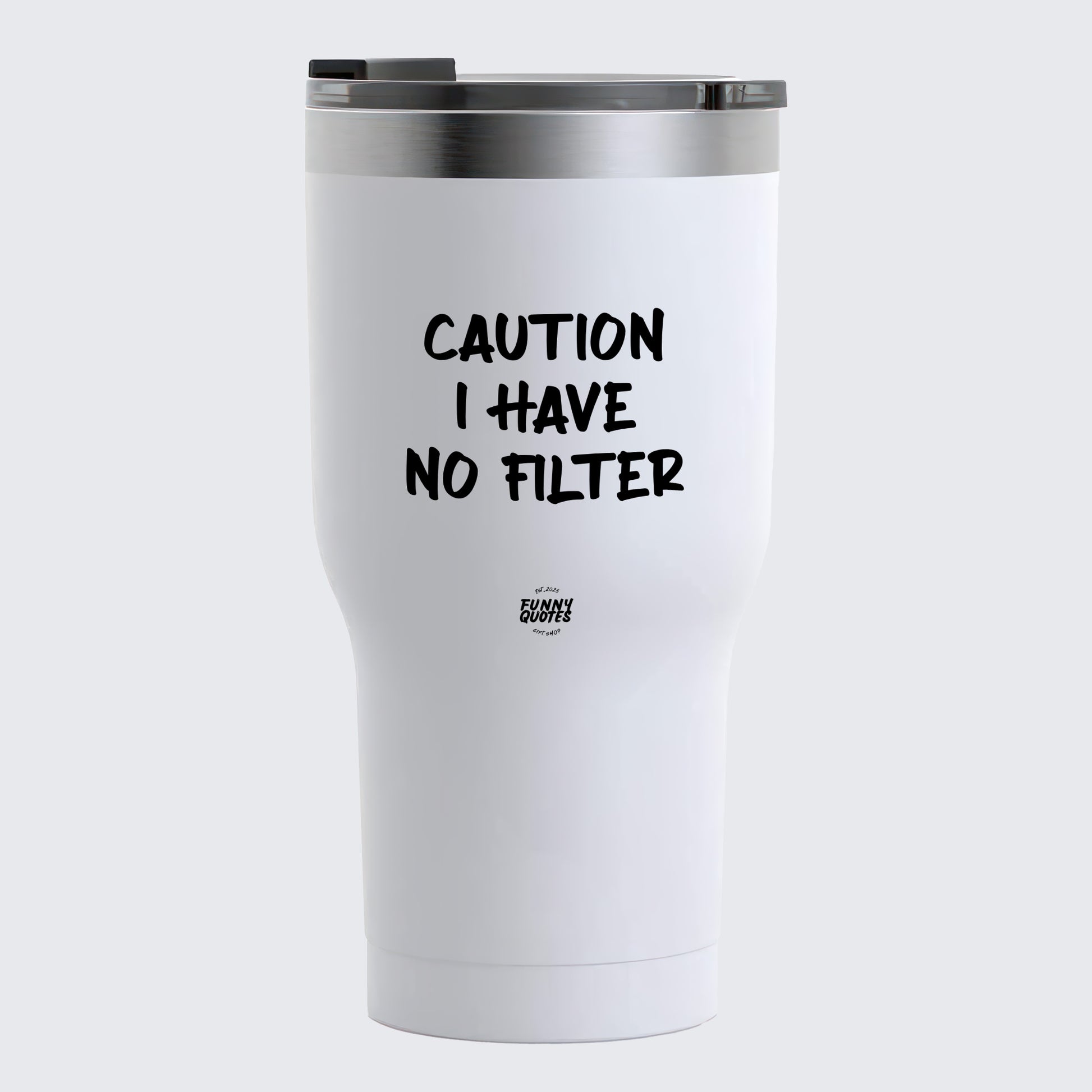 Thermal Cup - Caution I Have No Filter - Coffee Tumbler