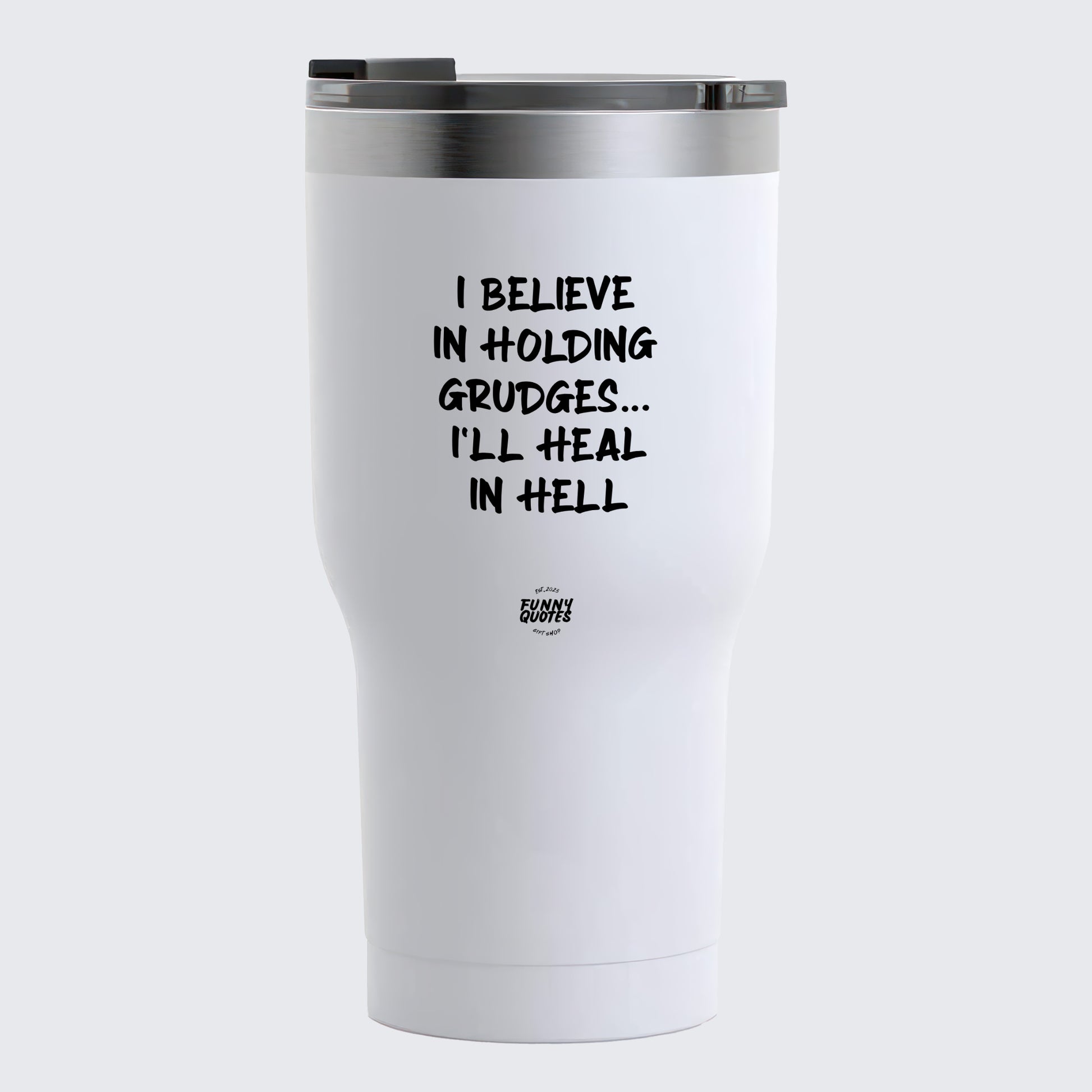 Thermal Cup - I Believe in Holding Grudes I'll Heal in Hell - Coffee Tumbler