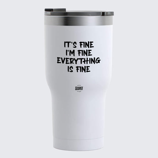 Thermal Cup - It's Fine I'm Fine Everything is Fine - Coffee Tumbler