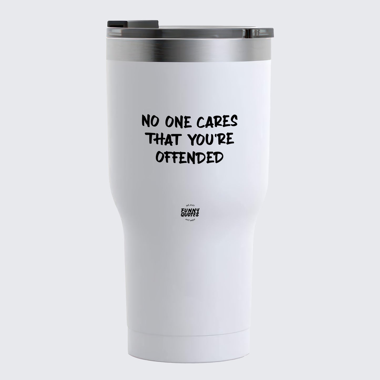 Thermal Cup - No One Cares That You're Offended - Coffee Tumbler