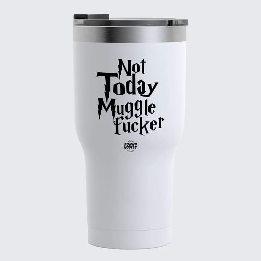 Thermal Cup - Not Today Mugglefucker - Coffee Tumbler