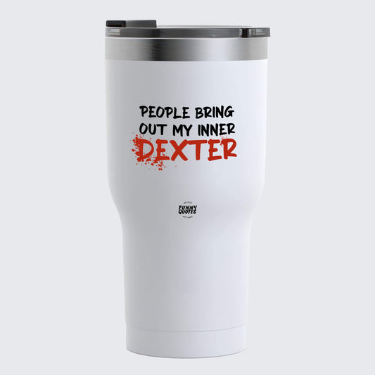 Thermal Cup - People Bring Out My Inner Dexter - Coffee Tumbler