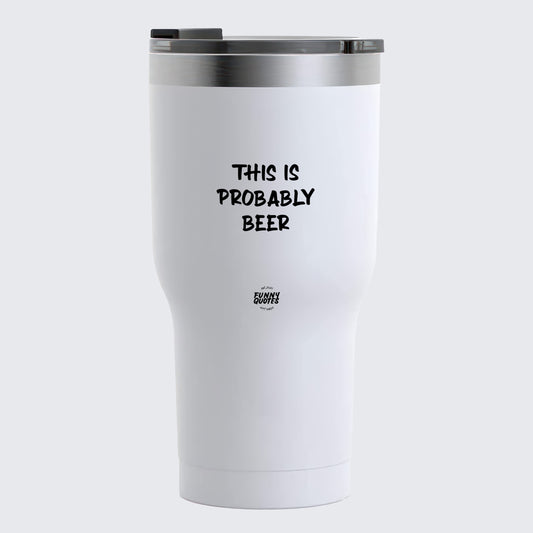 Thermal Cup - This is Probably Beer - Coffee Tumbler