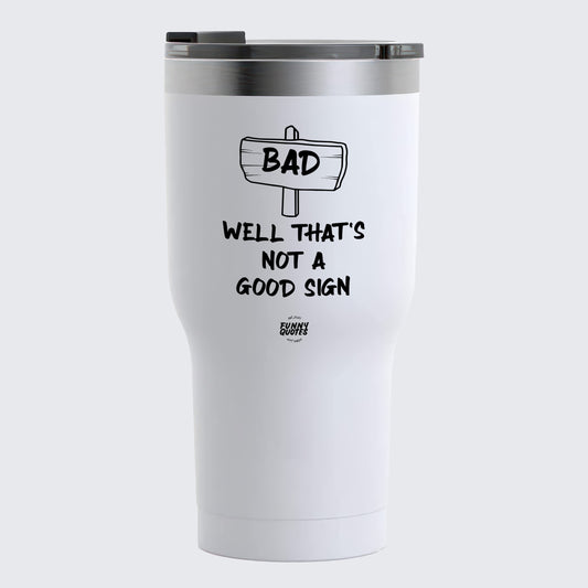 Thermal Cup - Well That's Not a Good Sign - Coffee Tumbler