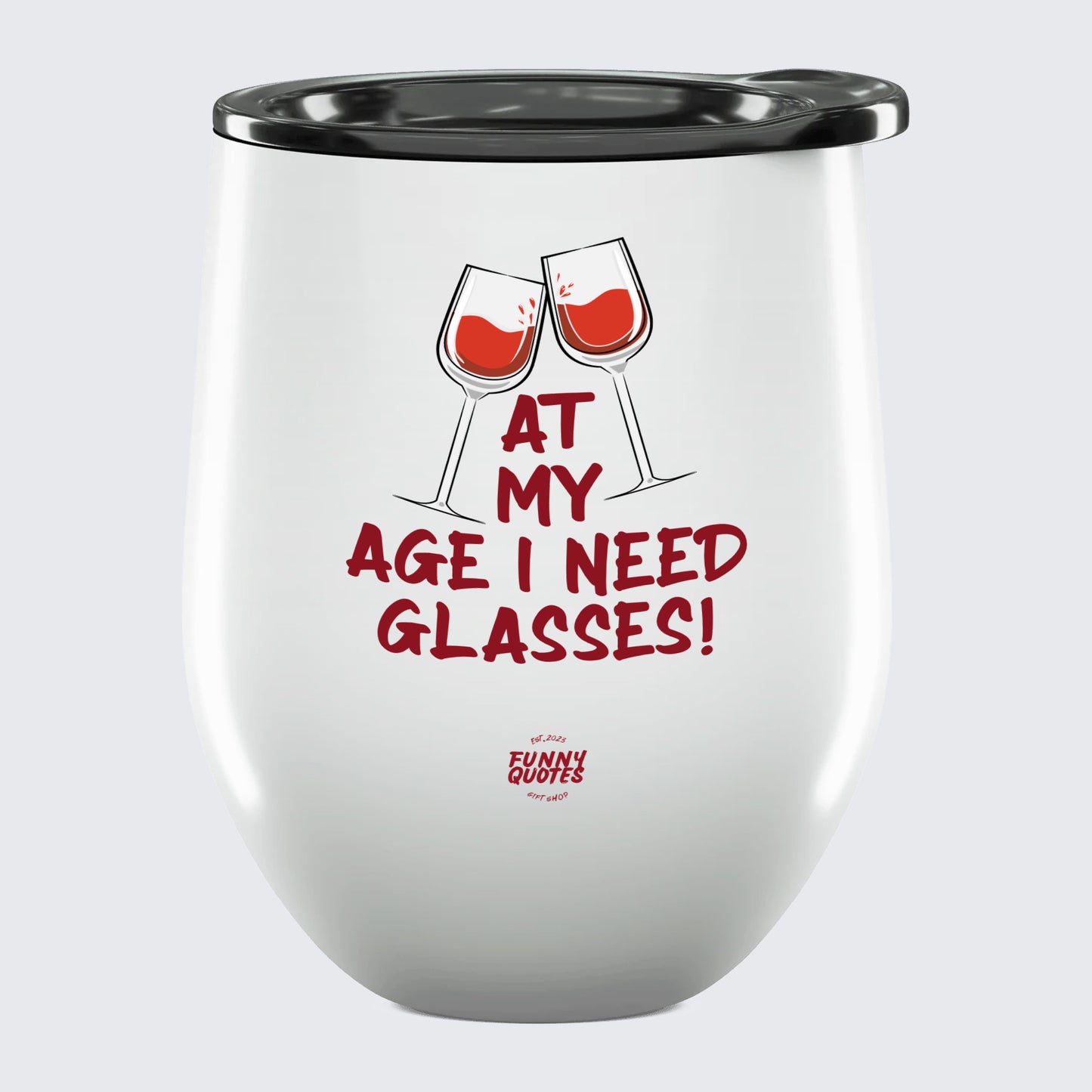 Wine Tumbler At My Age I Need Glasses! - Unique and Funny Gift Shop