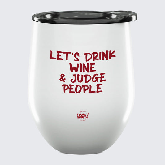 Wine Tumbler Let's Drink Wine & Judge People - Unique and Funny Gift Shop