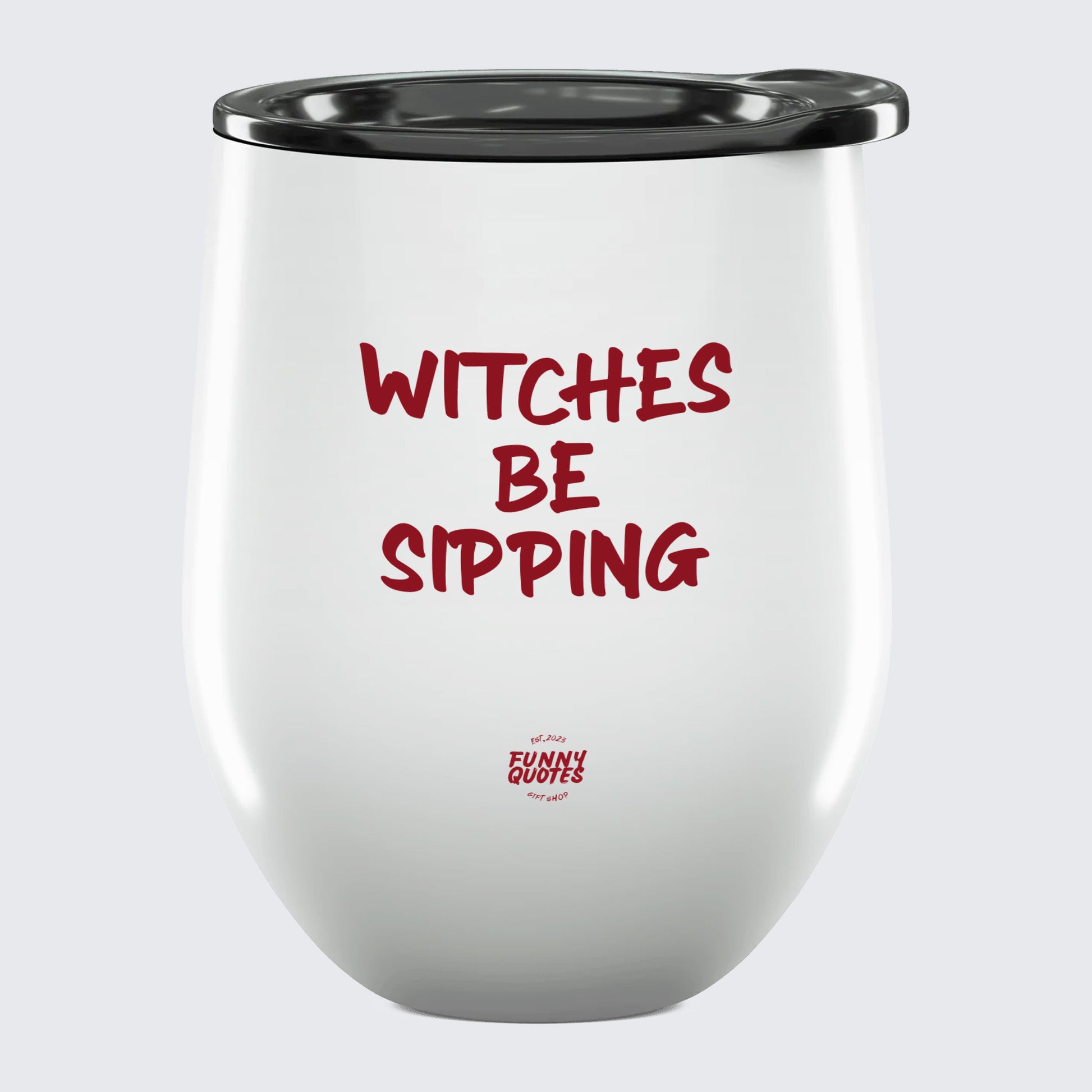 Wine Tumbler Witches Be Sipping - Unique and Funny Gift Shop