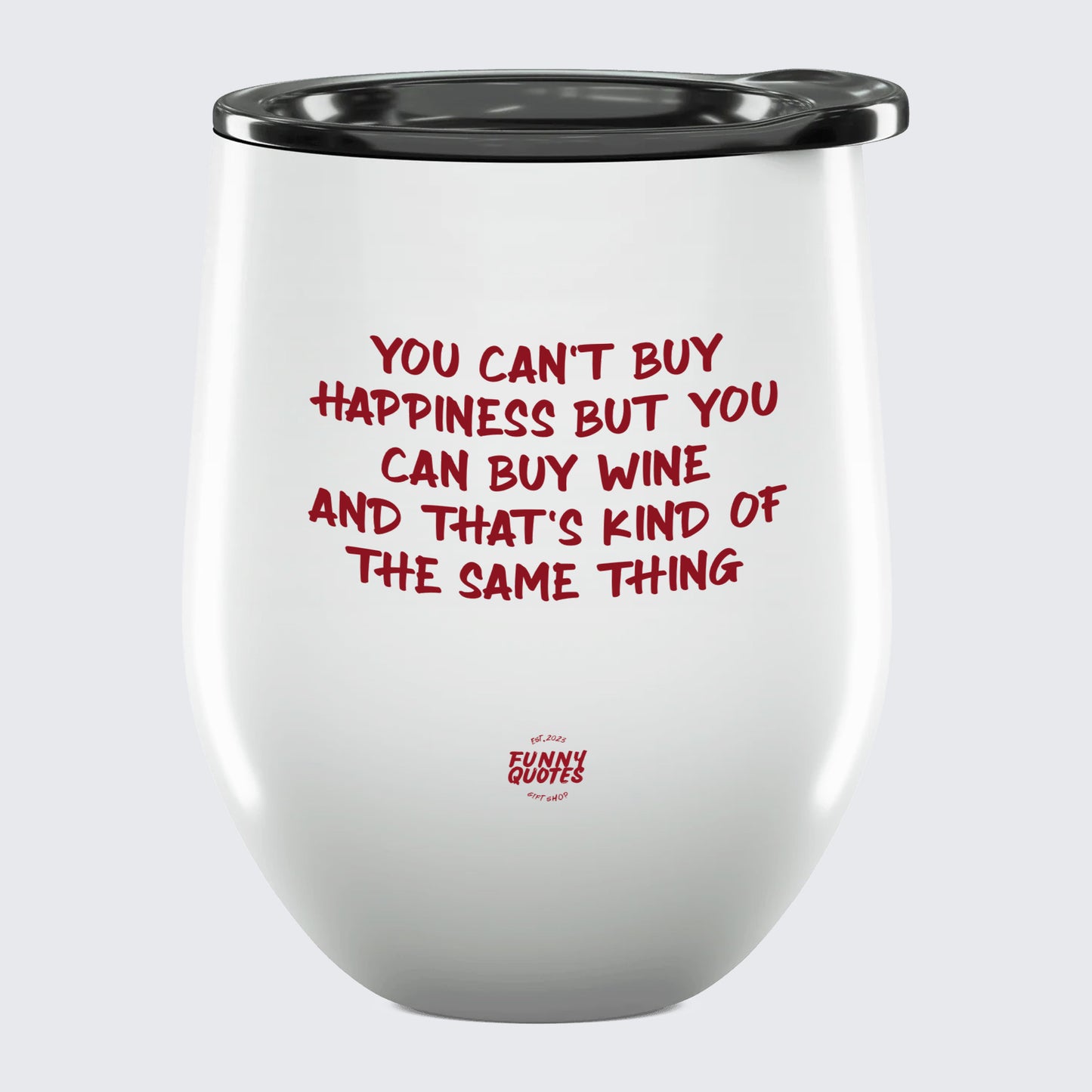 Wine Tumbler You Can't Buy Happiness but You Can Buy Wine and That's Kind of the Same Thing - Unique and Funny Gift Shop