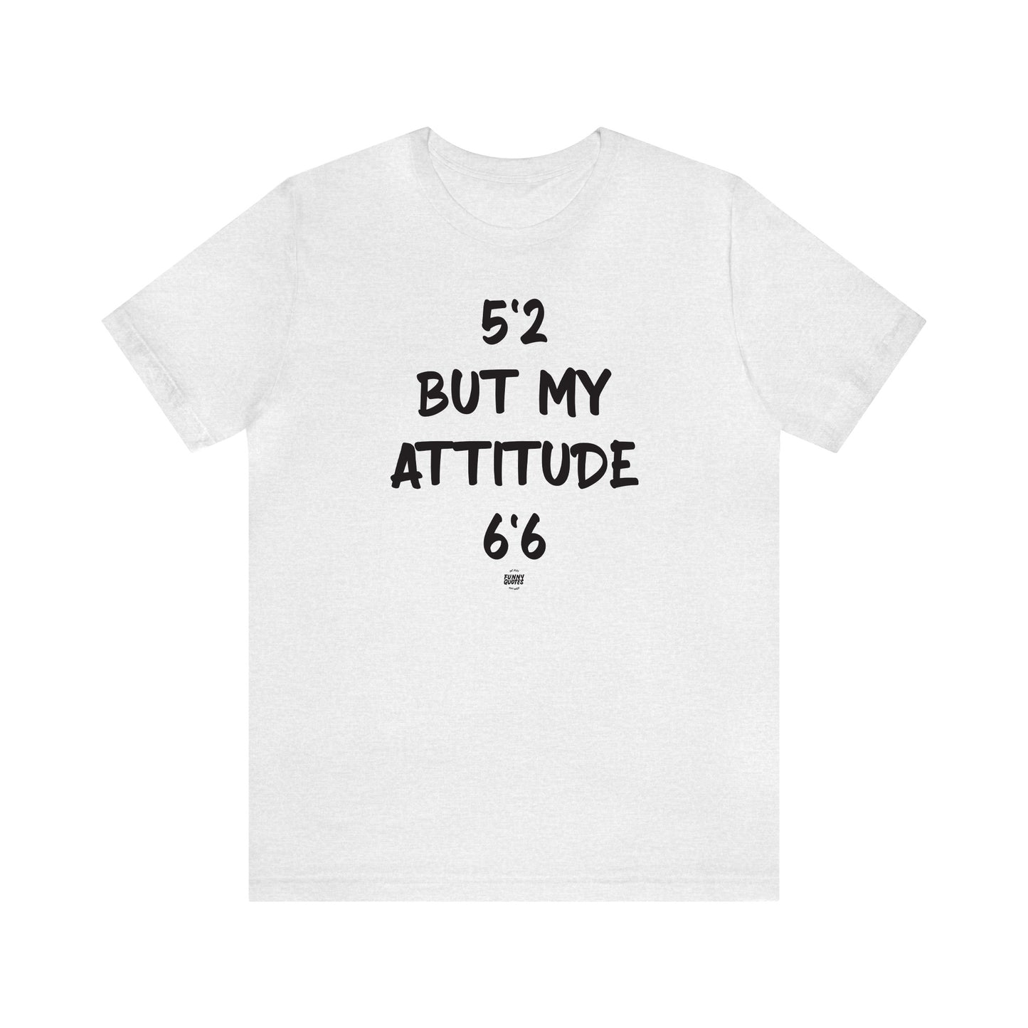 Funny Shirts for Women - 5'2 but My Attitude 6'6  - Women' T Shirts